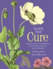 Plants That Cure - Plants as a Source for Medicines, from Pharmaceuticals to Herbal Remedies - Book
