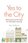 Yes to the City : Millennials and the Fight for Affordable Housing - Book