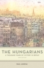 The Hungarians - A Thousand Years of Victory in Defeat - Book