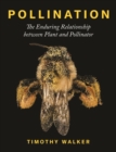 Pollination : The Enduring Relationship between Plant and Pollinator - Book