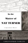 In the Matter of Nat Turner : A Speculative History - Book