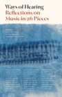 Ways of Hearing : Reflections on Music in 26 Pieces - Book