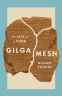 Gilgamesh : The Life of a Poem - Book