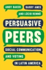 Persuasive Peers : Social Communication and Voting in Latin America - Book