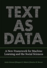 Text as Data : A New Framework for Machine Learning and the Social Sciences - Book
