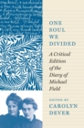 One Soul We Divided : A Critical Edition of the Diary of Michael Field - Book