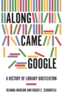 Along Came Google : A History of Library Digitization - eBook