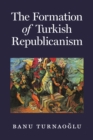 The Formation of Turkish Republicanism - Book