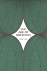 The Age of Questions : Or, A First Attempt at an Aggregate History of the Eastern, Social, Woman, American, Jewish, Polish, Bullion, Tuberculosis, and Many Other Questions over the Nineteenth Century, - Book