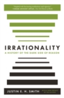 Irrationality : A History of the Dark Side of Reason - Book