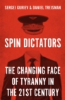Spin Dictators : The Changing Face of Tyranny in the 21st Century - Book