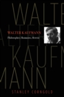 Walter Kaufmann : Philosopher, Humanist, Heretic - Book