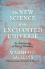 The New Science of the Enchanted Universe : An Anthropology of Most of Humanity - Book