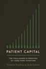 Patient Capital : The Challenges and Promises of Long-Term Investing - Book