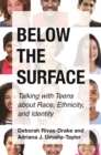 Below the Surface : Talking with Teens about Race, Ethnicity, and Identity - Book