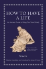 How to Have a Life : An Ancient Guide to Using Our Time Wisely - Book