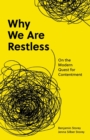 Why We Are Restless : On the Modern Quest for Contentment - Book