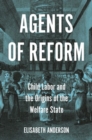 Agents of Reform : Child Labor and the Origins of the Welfare State - Book