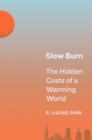 Slow Burn : The Hidden Costs of a Warming World - Book