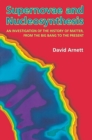 Supernovae and Nucleosynthesis : An Investigation of the History of Matter, from the Big Bang to the Present - David Arnett