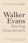 Walker Evans : Starting from Scratch - Book