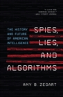 Spies, Lies, and Algorithms : The History and Future of American Intelligence - Book