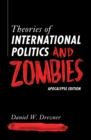 Theories of International Politics and Zombies : Apocalypse Edition - Book