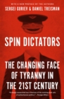 Spin Dictators : The Changing Face of Tyranny in the 21st Century - Book