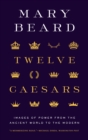 Twelve Caesars : Images of Power from the Ancient World to the Modern - Book