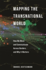 Mapping the Transnational World : How We Move and Communicate across Borders, and Why It Matters - Book