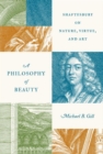 A Philosophy of Beauty : Shaftesbury on Nature, Virtue, and Art - Book