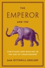 The Emperor and the Elephant : Christians and Muslims in the Age of Charlemagne - Book