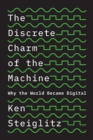 The Discrete Charm of the Machine : Why the World Became Digital - Book