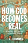 How God Becomes Real : Kindling the Presence of Invisible Others - Book
