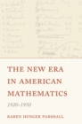 The New Era in American Mathematics, 1920–1950 - Book