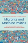 Migrants and Machine Politics : How India's Urban Poor Seek Representation and Responsiveness - Book