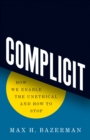 Complicit : How We Enable the Unethical and How to Stop - Book