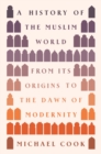 A History of the Muslim World : From Its Origins to the Dawn of Modernity - Book