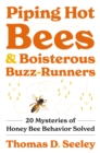 Piping Hot Bees and Boisterous Buzz-Runners : 20 Mysteries of Honey Bee Behavior Solved - Book