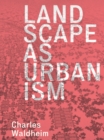 Landscape as Urbanism : A General Theory - Book
