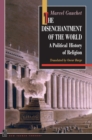 The Disenchantment of the World : A Political History of Religion - eBook