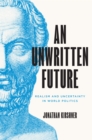 An Unwritten Future : Realism and Uncertainty in World Politics - Book