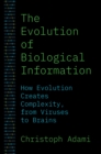 The Evolution of Biological Information : How Evolution Creates Complexity, from Viruses to Brains - Book