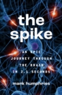 The Spike : An Epic Journey Through the Brain in 2.1 Seconds - Book