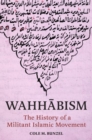 Wahhabism : The History of a Militant Islamic Movement - Book