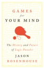 Games for Your Mind : The History and Future of Logic Puzzles - Book