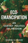 Eco-Emancipation : An Earthly Politics of Freedom - Book