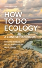 How to Do Ecology : A Concise Handbook - Third Edition - Book