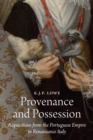 Provenance and Possession : Acquisitions from the Portuguese Empire in Renaissance Italy - Book