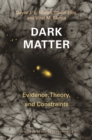 Dark Matter : Evidence, Theory, and Constraints - Book